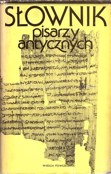Jamróz W., Łanowski J., Ławińska-Tyszkowska J., Łowicka D., Myśliwiec H., Rychlewska L., Sachse J., Stankiewicz L., Szastyńska-Siemion A., Wilczyński S., Winiarczyk M., Wróbel M. Słownik pisarzy antycznych