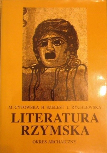 Cytowska M., Szelest H., Rychlewska L. Literatura rzymska okres archaiczny