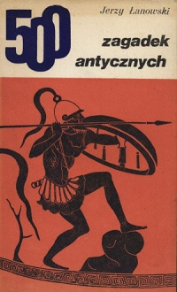 Łanowski J. 500 zagadek antycznych