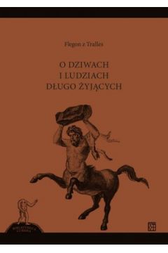 Żybert E. O dziwach i ludziach długo żyjących / Flegon z Tralles