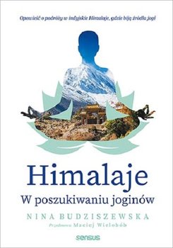 Budziszewska N. Himalaje. W poszukiwaniu joginów