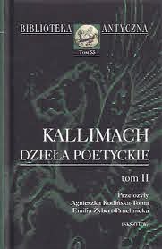 Kotlińska-Toma A., Żybert-Pruchnicka E. Dzieła poetyckie. T. 2, Przyczyny (Aítia), Jamby, Pieśni (Méle), Hekale, Fragmenty z dzieł nieznanych / Kallimach