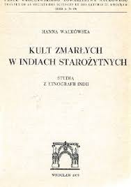 Kult zmarłych w Indiach starożytnych Wałkówska H.