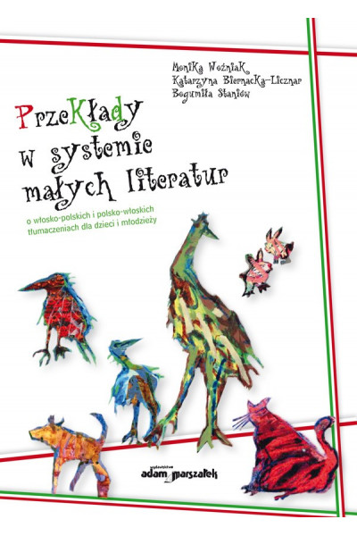 Woźniak M., Biernacka-Licznar K., Staniów B. Przekłady w systemie małych literatur: o włosko-polskich i polsko-włoskich tłumaczeniach dla dzieci i młodzieży