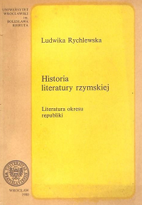 Rychlewska L. Historia Literatury rzymskiej. Literatura okresu republiki