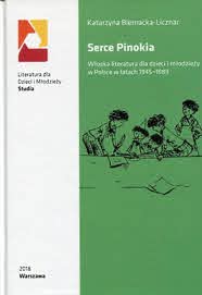 Biernacka-Licznar K. Serce Pinokia. Włoska literatura dla dzieci i młodzieży w Polsce w latach 1945-1989