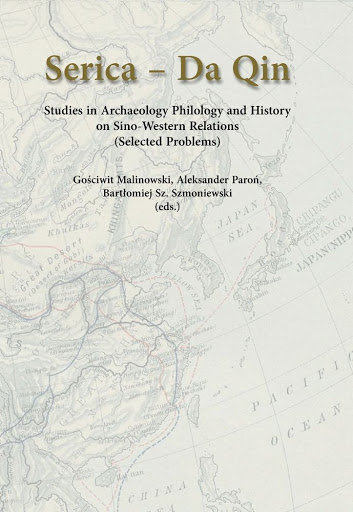 Malinowski G., Paroń A., Szmoniewski B.Sz. Serica – Da Qin: studies in archaeology philology and history on Sino-Western relations: (selected problems)