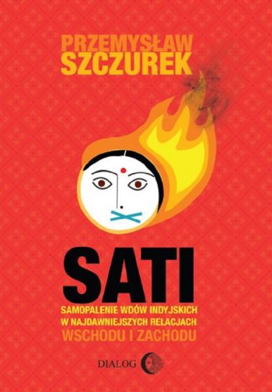 Szczurek P. Sati: samopalenie wdów indyjskich w najdawniejszych relacjach Wschodu i Zachodu