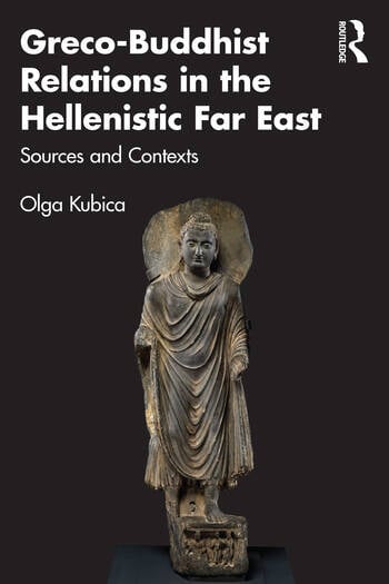 Kubica O.
Greco-Buddhist Relations in the Hellenistic Far East. Sources and Contexts Routledge
