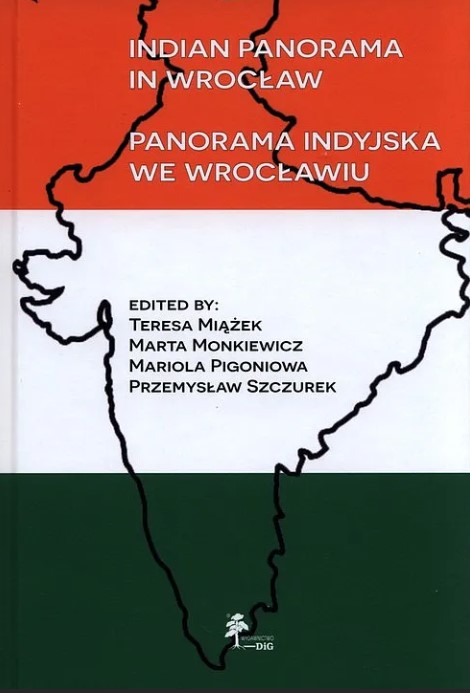 Miążek T., Monkiewicz M., Szczurek P., Pigoń M.
Indian Panorama in Wrocław. A volume published to commemorate the 40th anniversary of the death of Ludwik Skurzak and the 75 years of Indology Studies in post-war Wrocław = Panorama indyjska we Wrocławiu.