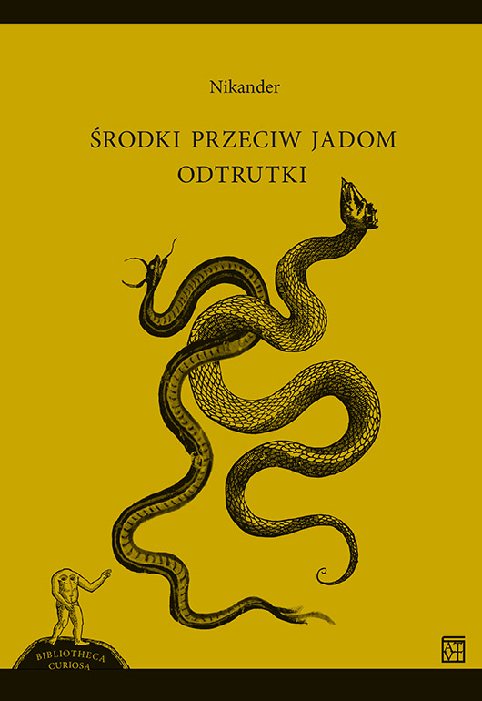 Żybert E.
Środki przeciw jadom. Odtrutki / Nikander. Oficyna Wydawnicza Atut, Wrocławskie Wydawnictwo Oświatowe, Wrocław 2022, ss. 156. ISBN: 9788379777181